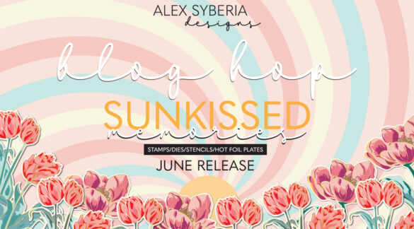 alex-syberia-designs-june-release-blog-hop-stamps-dies-stencils-hot-foil-plates